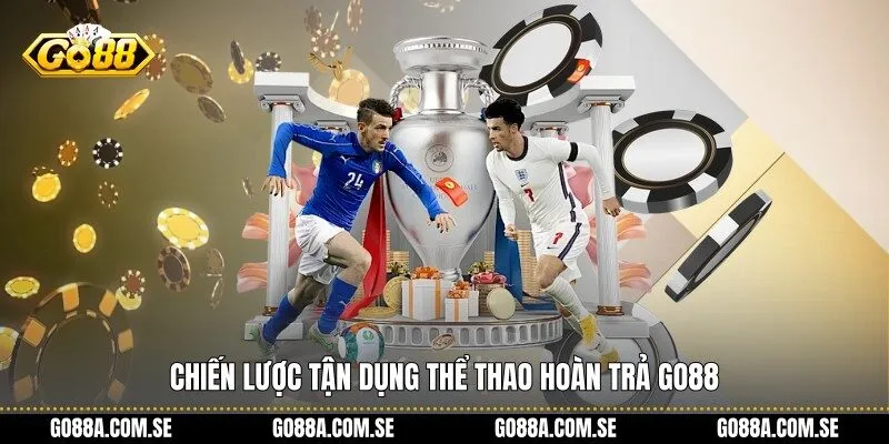 Chiến lược tận dụng Thể Thao Hoàn Trả Go88