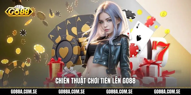 Chiến thuật chơi tiến lên Go88