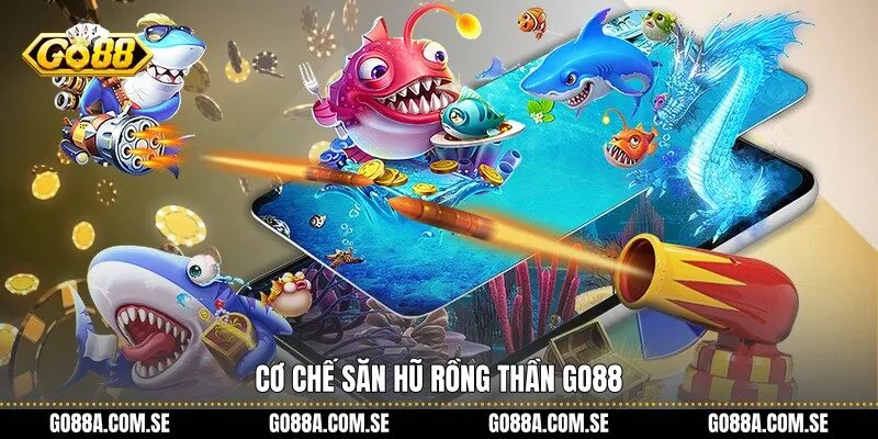 Cơ chế Săn Hũ Rồng Thần Go88