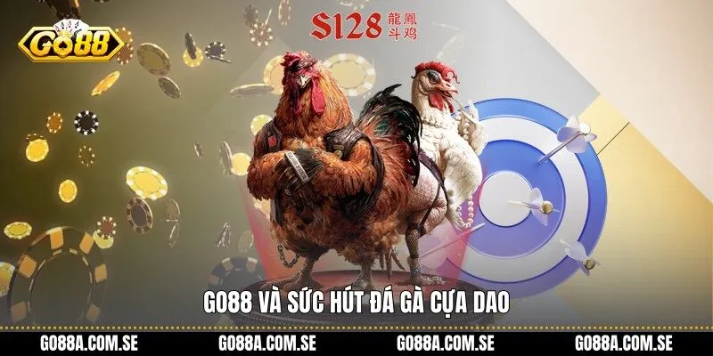 Go88 và sức hút đá gà cựa dao