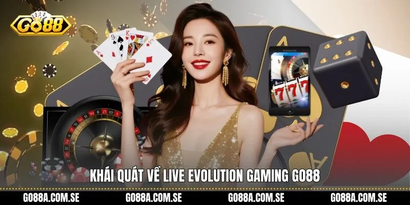 Khái quát về Live Evolution Gaming Go88