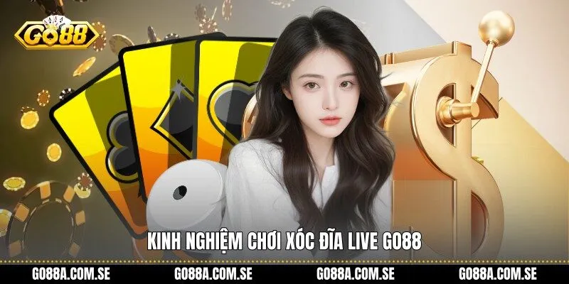 Kinh nghiệm chơi xóc đĩa live Go88