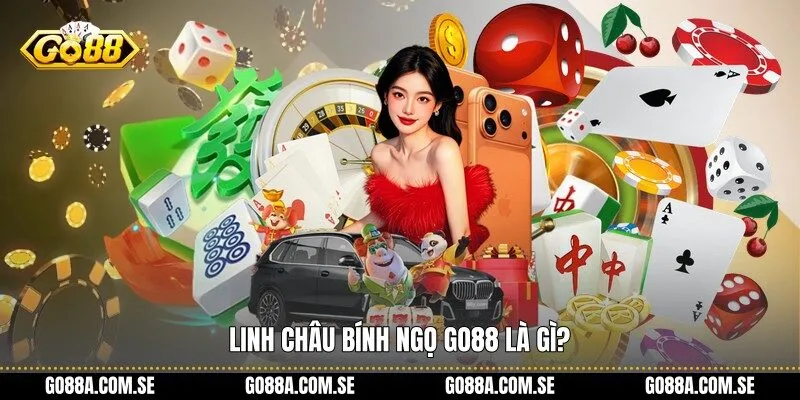 Linh Châu Bính Ngọ Go88 là gì?