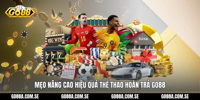 Mẹo nâng cao hiệu quả Thể Thao Hoàn Trả Go88