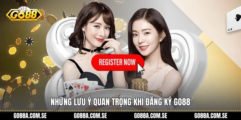 Những lưu ý quan trọng khi đăng ký Go88