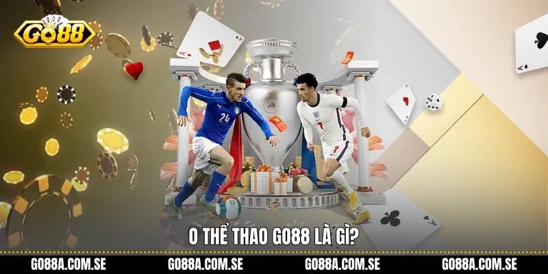 O Thể Thao Go88 là gì?
