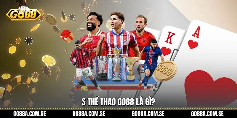 S Thể Thao Go88 là gì?