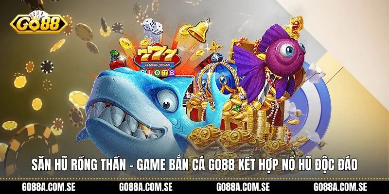 Săn Hũ Rồng Thần