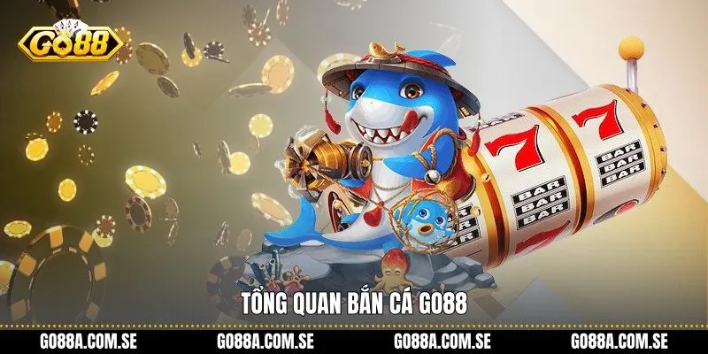 Tổng quan Bắn Cá Go88