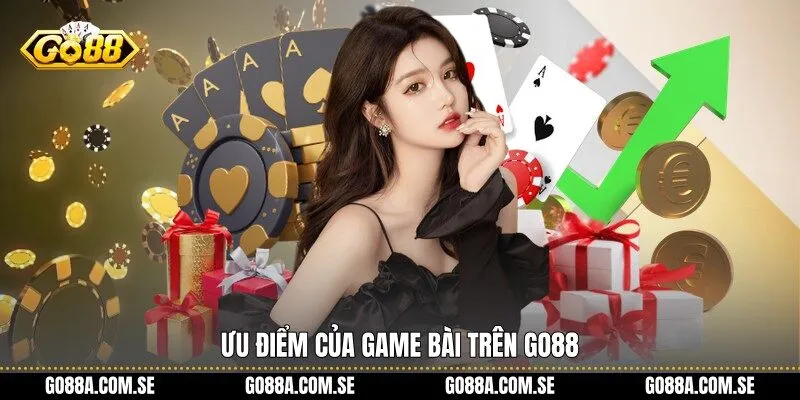 Ưu điểm của Game Bài trên Go88