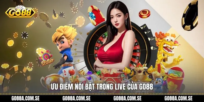 Ưu điểm nổi bật trong Live của Go88